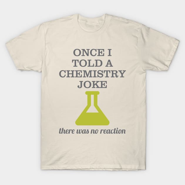 Chemistry Joke T-Shirt by oddmatter